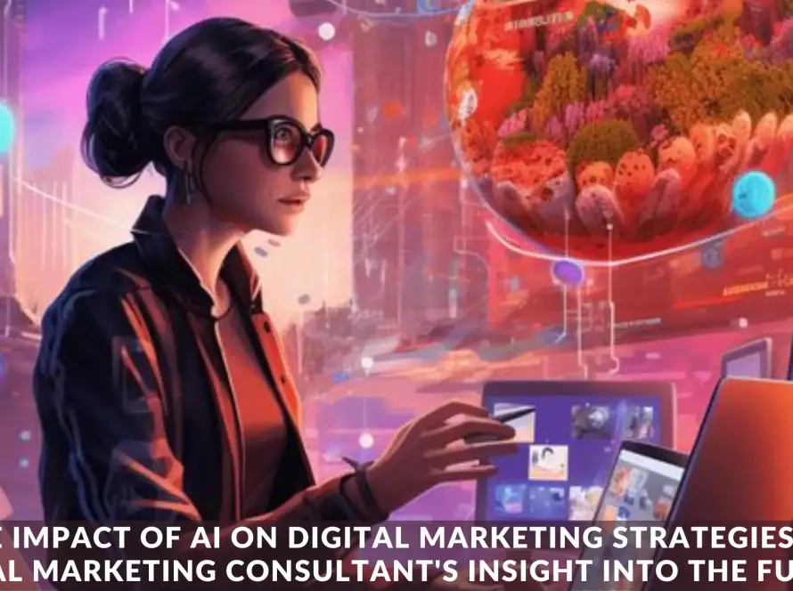 The Impact of AI on Digital Marketing Strategies A Digital Marketing Consultant's Insight into the Future
